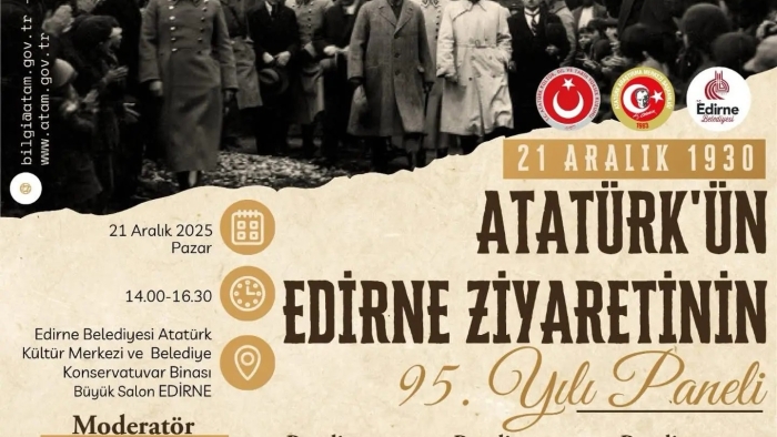 EDİRNE’DE, “ATATÜRK’ÜN EDİRNE ZİYARETİNİN 95. YILI PANELİ” DÜZENLENECEK!